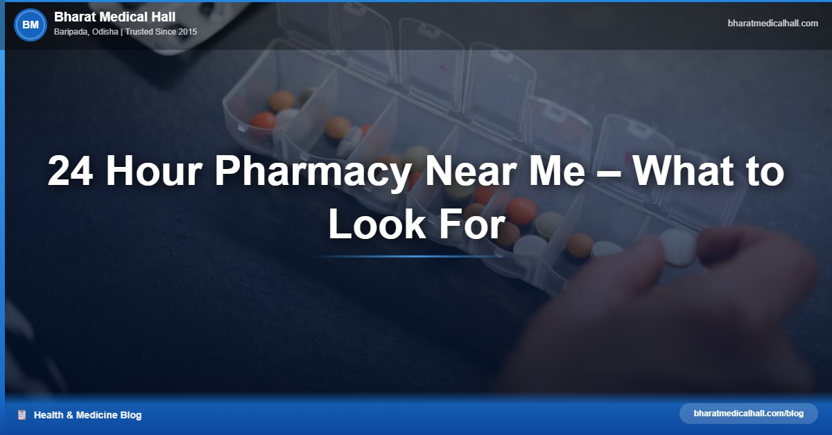 24 Hour Pharmacy Near Me – What to Look For – Bharat Medical Hall