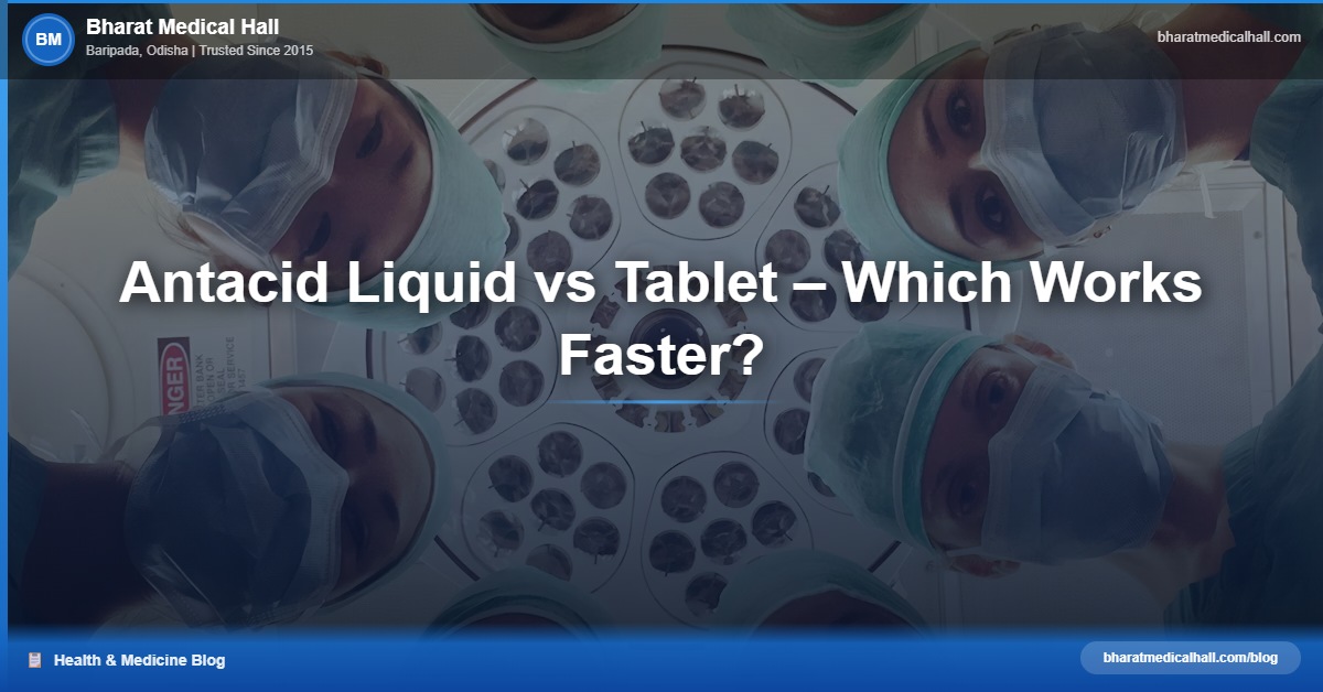 Antacid Liquid vs Tablet – Which Works Faster? – Bharat Medical Hall