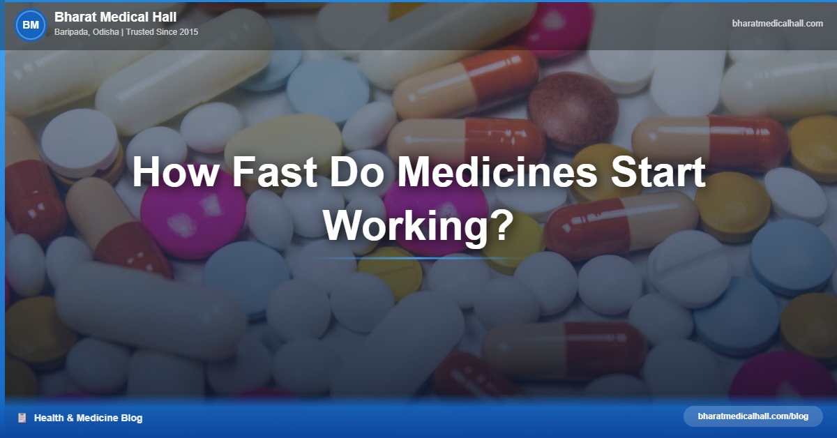 How Fast Do Medicines Start Working? – Bharat Medical Hall