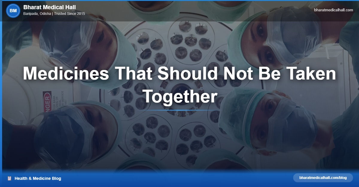 Medicines That Should Not Be Taken Together – Bharat Medical Hall