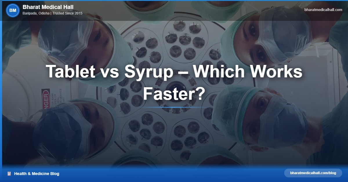 Tablet vs Syrup – Which Works Faster? – Bharat Medical Hall