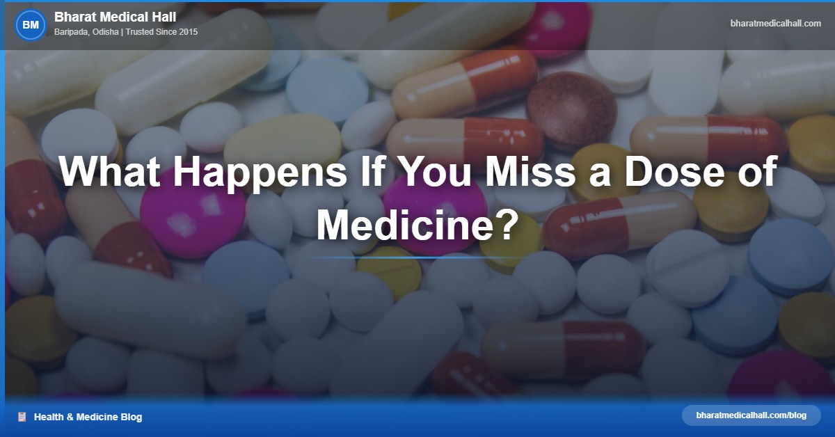What Happens If You Miss a Dose of Medicine? – Bharat Medical Hall