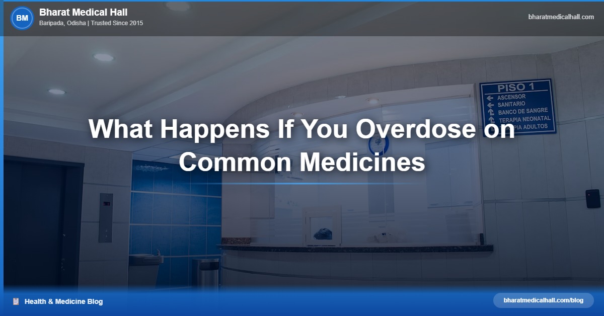 What Happens If You Overdose on Common Medicines – Bharat Medical Hall