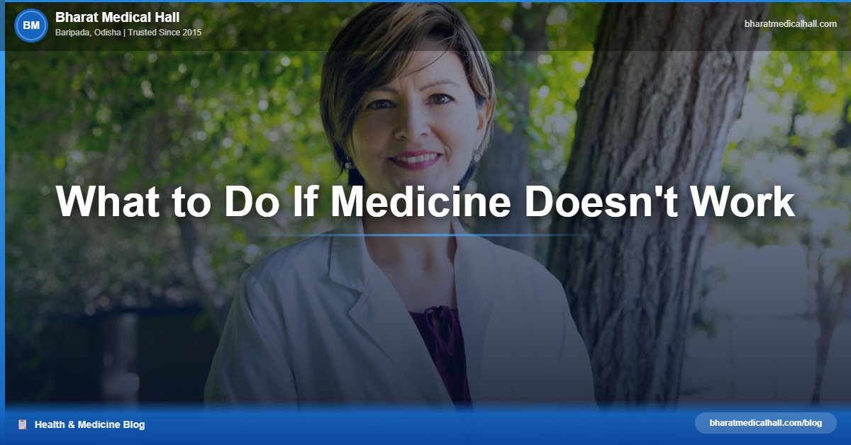 What to Do If Medicine Doesn't Work – Bharat Medical Hall